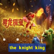 the knight king who returned with a god pt br